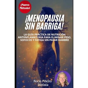 Piñeiro Alvarez, Rocío MENOPAUSIA SIN BARRIGA: Descubre como la nutrición antiinflamatoria te ayuda a vencer el aumento de peso, los sofocos y la fatiga Piñeiro Alvarez, Rocío MENOPAUSIA SIN BARRIGA: Descubre como la nutrición antiinflamatoria te ayuda a vencer el aumento de peso, los sofocos y la fatiga