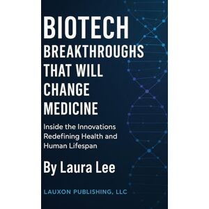 Lee Breakthroughs That Will Change Medicine: Inside the Innovations Redefining Health and Human Lifespan Lee Breakthroughs That Will Change Medicine: Inside the Innovations Redefining Health and Human Lifespan