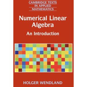 Wendland, Holger Numerical Linear Algebra: An Introduction: 56 (Cambridge Texts in Applied Mathematics, Series Number 56) Wendland, Holger Numerical Linear Algebra: An Introduction: 56 (Cambridge Texts in Applied Mathematics, Series Number 56)