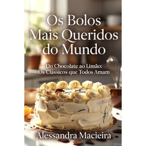 Macieira, Alessandra Os Bolos Mais Queridos do Mundo Livro completo: Dos bolos de chocolate cremosos aos cítricos perfeitos: os sabores clássicos que conquistam qualquer mesa. Macieira, Alessandra Os Bolos Mais Queridos do Mundo Livro completo: Dos bolos de chocolate cremosos aos cítricos perfeitos: os sabores clássicos que conquistam qualquer mesa.
