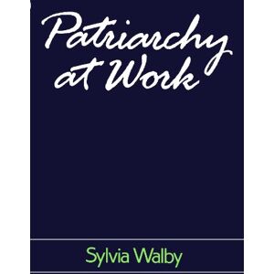 Walby, Sylvia Patriarchy at Work: Patriarchal and Capitalist Relations in Employment, 1800-1984 (Feminist Perspectives from Polity Press) Walby, Sylvia Patriarchy at Work: Patriarchal and Capitalist Relations in Employment, 1800-1984 (Feminist Perspectives from Polity Press)