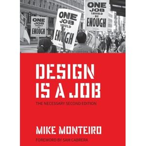 Monteiro, Mike Design Is a Job: The Necessary Second Edition Monteiro, Mike Design Is a Job: The Necessary Second Edition