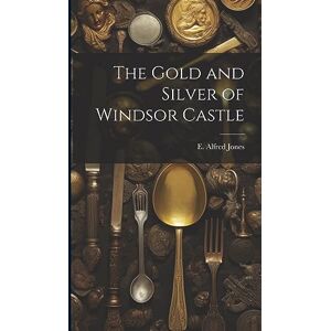 The Gold and Silver of Windsor Castle The Gold and Silver of Windsor Castle