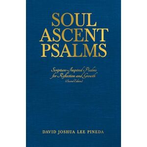 Lee Soul Ascent Psalms: Scripture-Inspired Psalms for Reflection and Growth Lee Soul Ascent Psalms: Scripture-Inspired Psalms for Reflection and Growth