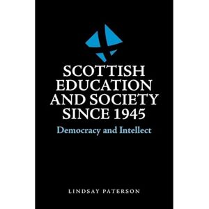 Paterson, Lindsay Scottish Education and Society since 1945: Democracy and Intellect Paterson, Lindsay Scottish Education and Society since 1945: Democracy and Intellect