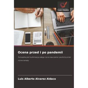 Alvarez Aldaco, Luis Alberto Ocena przed i po pandemii: Ta książka jest kulminacją całego życia nauczania i podróży przez różne tematy: Ta ksi¿¿ka jest kulminacj¿ ca¿ego ¿ycia nauczania i podró¿y przez ró¿ne tematy Alvarez Aldaco, Luis Alberto Ocena przed i po pandemii: Ta książka jest kulminacją całego życia nauczania i podróży przez różne tematy: Ta ksi¿¿ka jest kulminacj¿ ca¿ego ¿ycia nauczania i podró¿y przez ró¿ne tematy