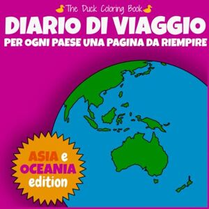 Duck, The Diario di Viaggio: Per ogni Paese una pagina da riempire. Oceania e Asia edition Duck, The Diario di Viaggio: Per ogni Paese una pagina da riempire. Oceania e Asia edition