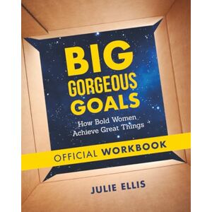 Ellis, Julie Big Gorgeous Goals: Official Workbook: How Bold Women Achieve Great Things: How Bold Women Achieve Great Things: Official Workbook Ellis, Julie Big Gorgeous Goals: Official Workbook: How Bold Women Achieve Great Things: How Bold Women Achieve Great Things: Official Workbook