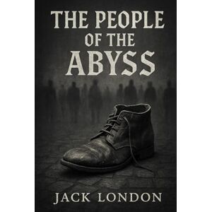 London, Jack The People of the Abyss: A raw and immersive exploration of urban poverty during the industrial age exposing harsh living conditions in London’s forgotten working-class districts London, Jack The People of the Abyss: A raw and immersive exploration of urban poverty during the industrial age exposing harsh living conditions in London’s forgotten working-class districts