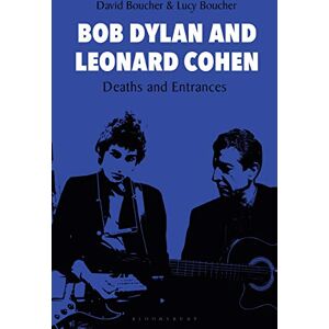 David Boucher Bob Dylan and Leonard Cohen: Deaths and Entrances David Boucher Bob Dylan and Leonard Cohen: Deaths and Entrances