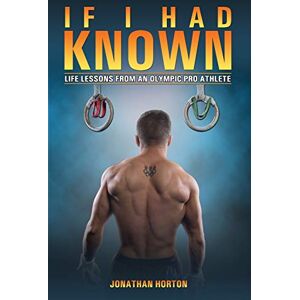 Horton, Jonathan If I Had Known: Life Lessons From An Olympic Pro Athlete Horton, Jonathan If I Had Known: Life Lessons From An Olympic Pro Athlete