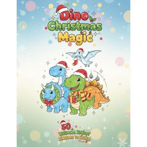 Colour, Lines Of Dino Christmas Magic. A 50 Page Christmas Colouring Book For Dinosaur Lovers.: A Prehistoric Holiday Adventure with 50 Festive Dinosaur Colouring Pages for Creative Kids Colour, Lines Of Dino Christmas Magic. A 50 Page Christmas Colouring Book For Dinosaur Lovers.: A Prehistoric Holiday Adventure with 50 Festive Dinosaur Colouring Pages for Creative Kids