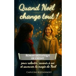 Kostadinoff, Capucine Quand Noël change tout !: Roman initiatique feel good de l’Avent pour ralentir, se retrouver et savourer la magie de Noël Nouveauté 2025 inspirante, remplie d’émotion, de douceur et d’espoir. Kostadinoff, Capucine Quand Noël change tout !: Roman initiatique feel good de l’Avent pour ralentir, se retrouver et savourer la magie de Noël Nouveauté 2025 inspirante, remplie d’émotion, de douceur et d’espoir.