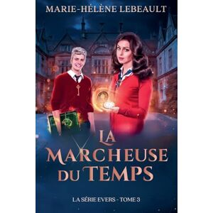 Lebeault, Marie-Hélène La marcheuse du temps: 3 (La Série Evers) Lebeault, Marie-Hélène La marcheuse du temps: 3 (La Série Evers)