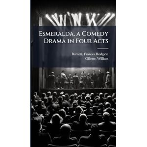 Gillette Esmeralda, a Comedy Drama in Four Acts Gillette Esmeralda, a Comedy Drama in Four Acts