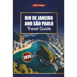 Harper, Elliot T. RIO DE JANEIRO AND SÃO PAULO Travel Guide 2026: Discover Brazil’s Top Attractions, Beaches, Nightlife, Food, Culture, and Day Trips Harper, Elliot T. RIO DE JANEIRO AND SÃO PAULO Travel Guide 2026: Discover Brazil’s Top Attractions, Beaches, Nightlife, Food, Culture, and Day Trips