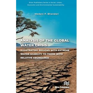 Bhandari, Medani P. Analysis of the Global Water Crisis: Illustrating Regions with Extreme Water Scarcity to Those with Relative Abundance (River Publishers Series in ... ... Economic and Environmental Sustainability) Bhandari, Medani P. Analysis of the Global Water Crisis: Illustrating Regions with Extreme Water Scarcity to Those with Relative Abundance (River Publishers Series in ... ... Economic and Environmental Sustainability)