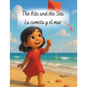 C., Magda The Kite and the Sea /La cometa y el mar (Bilingual Children's Books – English and Spanish) C., Magda The Kite and the Sea /La cometa y el mar (Bilingual Children's Books – English and Spanish)