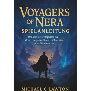 Lawton, Michael C. Voyagers Of Nera Spielanleitung: Der komplette Strategiebegleiter für Voyagers Of Nera Lawton, Michael C. Voyagers Of Nera Spielanleitung: Der komplette Strategiebegleiter für Voyagers Of Nera