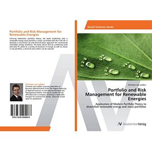 van Ledden, Christian Portfolio and Risk Management for Renewable Energies: Application of Modern Portfolio Theory to diversified renewable energy and stock portfolios van Ledden, Christian Portfolio and Risk Management for Renewable Energies: Application of Modern Portfolio Theory to diversified renewable energy and stock portfolios