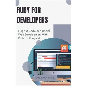 HAWTHORNE, CADEN Ruby for Developers: Elegant Code and Rapid Web Development with Rails and Beyond HAWTHORNE, CADEN Ruby for Developers: Elegant Code and Rapid Web Development with Rails and Beyond