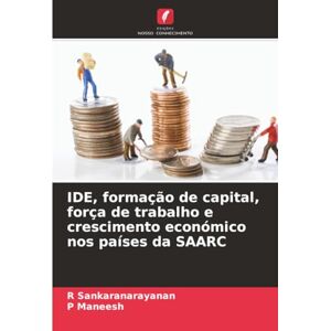 Sankaranarayanan, R IDE, formação de capital, força de trabalho e crescimento económico nos países da SAARC Sankaranarayanan, R IDE, formação de capital, força de trabalho e crescimento económico nos países da SAARC