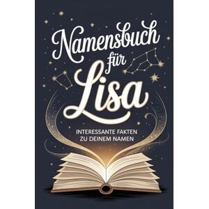 Ernst, Karin Namensbuch „Lisa": Alles, was Du über deinen Vornamen wissen musst: Ein liebevoll gestaltetes Buch voller Herkunft, Bedeutung, Geschichte, Fun Facts und kreativer Ideen rund um den Vornamen Lisa Ernst, Karin Namensbuch „Lisa": Alles, was Du über deinen Vornamen wissen musst: Ein liebevoll gestaltetes Buch voller Herkunft, Bedeutung, Geschichte, Fun Facts und kreativer Ideen rund um den Vornamen Lisa