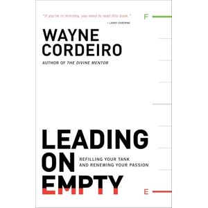 Cordeiro, Wayne Leading on Empty: Refilling Your Tank and Renewing Your Passion Cordeiro, Wayne Leading on Empty: Refilling Your Tank and Renewing Your Passion