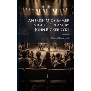 Cook, Charles Henry An Irish Midsummer Night's Dream, by John Bickerdyke Cook, Charles Henry An Irish Midsummer Night's Dream, by John Bickerdyke