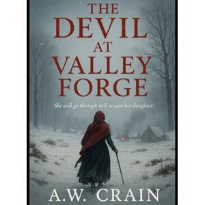Crain, A.W. The Devil at Valley Forge: Daughters of Rebellion Crain, A.W. The Devil at Valley Forge: Daughters of Rebellion