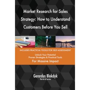 Gerardus Blokdyk - The Art of Service Market Research for Sales Strategy: How to Understand Customers Before You Sell Gerardus Blokdyk - The Art of Service Market Research for Sales Strategy: How to Understand Customers Before You Sell