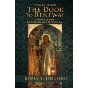 Jennings, Robin T. The Door to Renewal: Spiritual Growth Through the Mind of St. Paul Jennings, Robin T. The Door to Renewal: Spiritual Growth Through the Mind of St. Paul