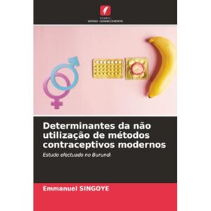 SINGOYE, Emmanuel Determinantes da não utilização de métodos contraceptivos modernos: Estudo efectuado no Burundi SINGOYE, Emmanuel Determinantes da não utilização de métodos contraceptivos modernos: Estudo efectuado no Burundi