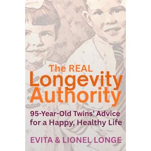 Longe, Evita The Real Longevity Authority: 95-Year-Old Twins' Advice for a Happy, Healthy Life Longe, Evita The Real Longevity Authority: 95-Year-Old Twins' Advice for a Happy, Healthy Life