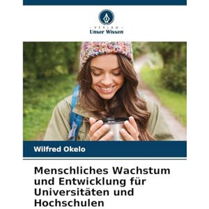 Okelo, Wilfred Menschliches Wachstum und Entwicklung für Universitäten und Hochschulen Okelo, Wilfred Menschliches Wachstum und Entwicklung für Universitäten und Hochschulen