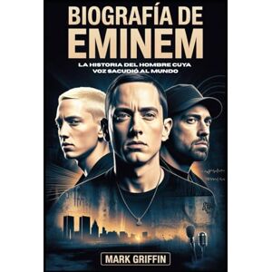 Griffin Biografía de Eminem: la historia del hombre cuya voz sacudió al mundo: El poeta de Detroit que cambió la música, la cultura y el significado de la supervivencia Griffin Biografía de Eminem: la historia del hombre cuya voz sacudió al mundo: El poeta de Detroit que cambió la música, la cultura y el significado de la supervivencia