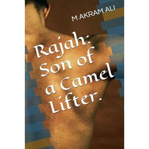 ALI, M AKRAM Rajah: Son of a Camel Lifter. ALI, M AKRAM Rajah: Son of a Camel Lifter.