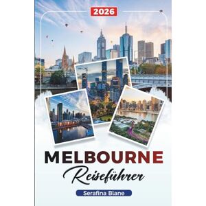 Blane, Serafina MELBOURNE REISEFÜHRER 2026: Entdecken Sie versteckte Schätze, historische Sehenswürdigkeiten, Reisetipps und unvergessliche Urlaubserlebnisse Blane, Serafina MELBOURNE REISEFÜHRER 2026: Entdecken Sie versteckte Schätze, historische Sehenswürdigkeiten, Reisetipps und unvergessliche Urlaubserlebnisse