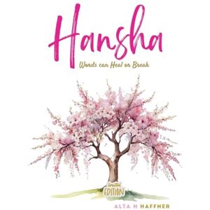 Haffner, Alta H Hansha: Limited Edition: Words can Heal or Break Haffner, Alta H Hansha: Limited Edition: Words can Heal or Break