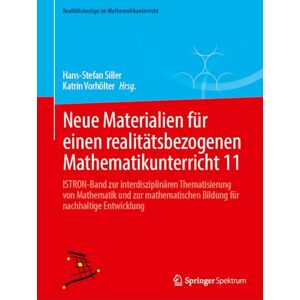 Neue Materialien für einen realitätsbezogenen Mathematikunterricht 11: ISTRON-Band zur interdisziplinären Thematisierung von Mathematik und zur mathematischen Bildung für nachhaltige Entwicklung Neue Materialien für einen realitätsbezogenen Mathematikunterricht 11: ISTRON-Band zur interdisziplinären Thematisierung von Mathematik und zur mathematischen Bildung für nachhaltige Entwicklung