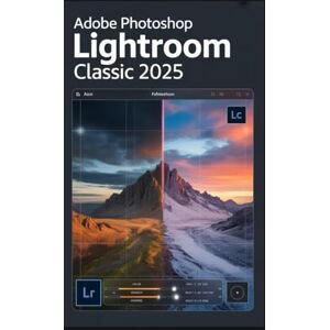 Robson, Loretta ADOBE PHOTOSHOP LIGHTROOM CLASSIC 2025: Du chaos au chef-d'œuvre : le guide ultime étape par étape pour organiser, retoucher et perfectionner votre flux de travail photographique. Robson, Loretta ADOBE PHOTOSHOP LIGHTROOM CLASSIC 2025: Du chaos au chef-d'œuvre : le guide ultime étape par étape pour organiser, retoucher et perfectionner votre flux de travail photographique.