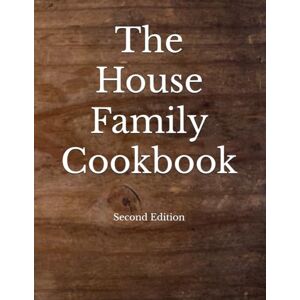 Lee The House Family Cookbook: Second Edition Lee The House Family Cookbook: Second Edition