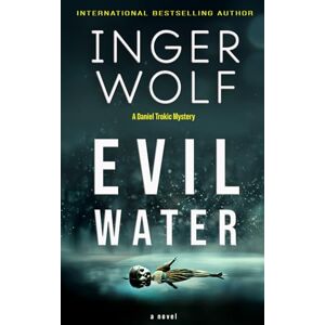 Wolf, Inger Evil Water (Lieutenant Detective Daniel Trokic Mysteries) Wolf, Inger Evil Water (Lieutenant Detective Daniel Trokic Mysteries)