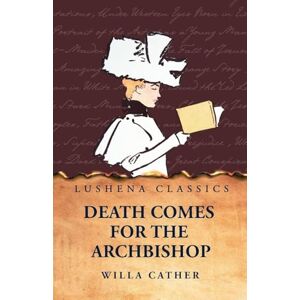 Willa Cather Death Comes for the Archbishop Willa Cather Death Comes for the Archbishop