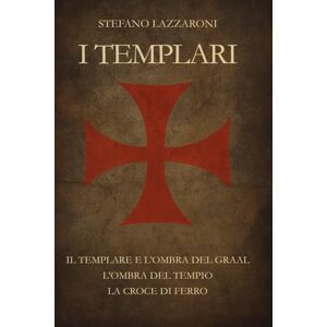 Lazzaroni, Stefano I TEMPLARI: 3 romanzi Lazzaroni, Stefano I TEMPLARI: 3 romanzi