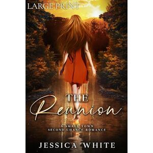 White, Jessica The Reunion (Large Print): A Love Story from a Small Town (Love Stories From a Small Town) White, Jessica The Reunion (Large Print): A Love Story from a Small Town (Love Stories From a Small Town)