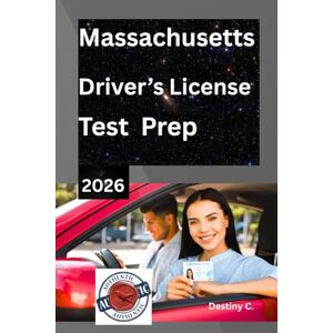 Chukwunyere, Destiny The Most Complete & Updated Massachusetts Driver’s License RMV Test Prep – Color Print Edition: with 100+ Practice Questions, Explained Answers, Road Signs, Signals, Laws & more that Aid Your Success Chukwunyere, Destiny The Most Complete & Updated Massachusetts Driver’s License RMV Test Prep – Color Print Edition: with 100+ Practice Questions, Explained Answers, Road Signs, Signals, Laws & more that Aid Your Success