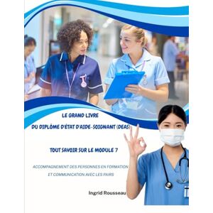 Rousseau, Ingrid Le Grand Livre du diplôme d'État d'Aide-soignant (DEAS) Tout savoir sur le module 7: Accompagnement des personnes en formation et communication avec ... (Diplôme d’État – DEAS) avec Ingrid Rousseau) Rousseau, Ingrid Le Grand Livre du diplôme d'État d'Aide-soignant (DEAS) Tout savoir sur le module 7: Accompagnement des personnes en formation et communication avec ... (Diplôme d’État – DEAS) avec Ingrid Rousseau)