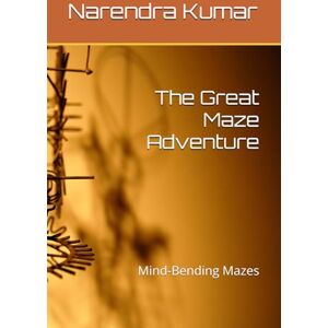 Kumar, Mr Narendra The Great Maze Adventure: Mind-Bending Mazes Kumar, Mr Narendra The Great Maze Adventure: Mind-Bending Mazes