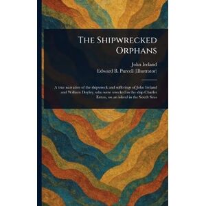 Ireland, John (Seaman) The Shipwrecked Orphans Ireland, John (Seaman) The Shipwrecked Orphans